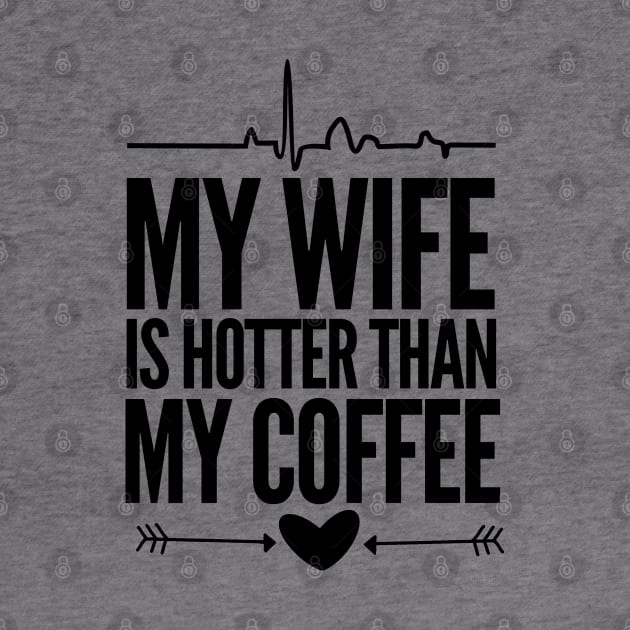 My wife is hotter than my coffee by mksjr